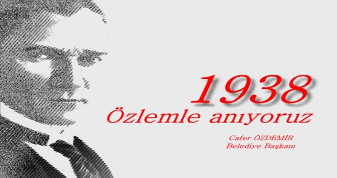 Başkan Özdemir’den 10 Kasım Atatürk’ü Anma Günü Mesajı